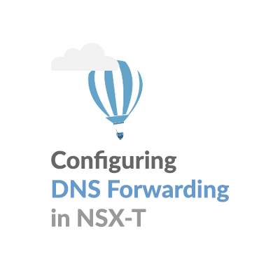 Configuring DNS Forwarding in NSX-T