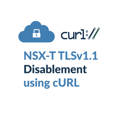 NSX-T TLSv1.1 Disablement using cURL